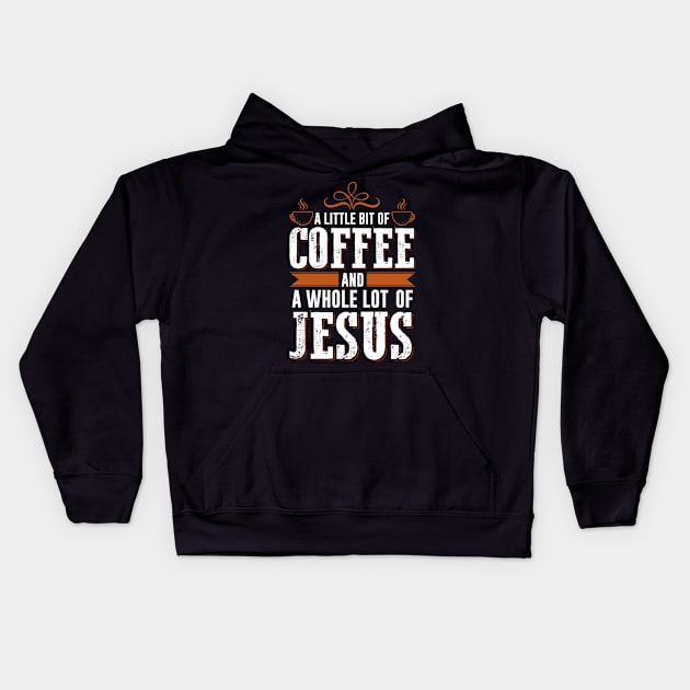 A Little Bit Of Coffee And A Whole Lot Of Jesus Kids Hoodie by Om That Shop